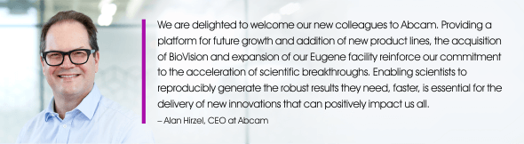 Commenting on the completion of the Acquisition, Alan Hirzel, CEO of Abcam, said: We are delighted to welcome our new colleagues to Abcam. Providing a platform for future growth and addition of new product lines, the acquisition of BioVision and expansion of our Eugene facility reinforce our commitment to the acceleration of scientific breakthroughs. Enabling scientists to reproducibly generate the robust results they need, faster, is essential for the delivery of new innovations that can positively impact us all.